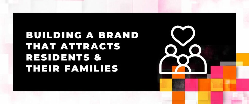 Building a Brand That Attracts Residents and Their Families